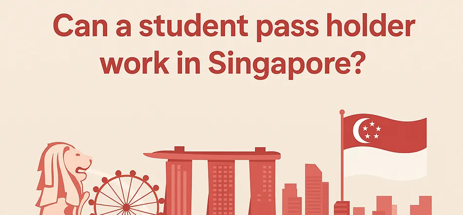 Can a Student Pass Holder Work in Singapore